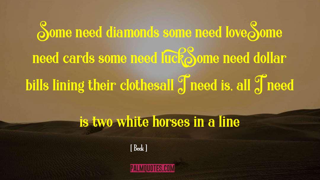 Beck Quotes: Some need diamonds some need