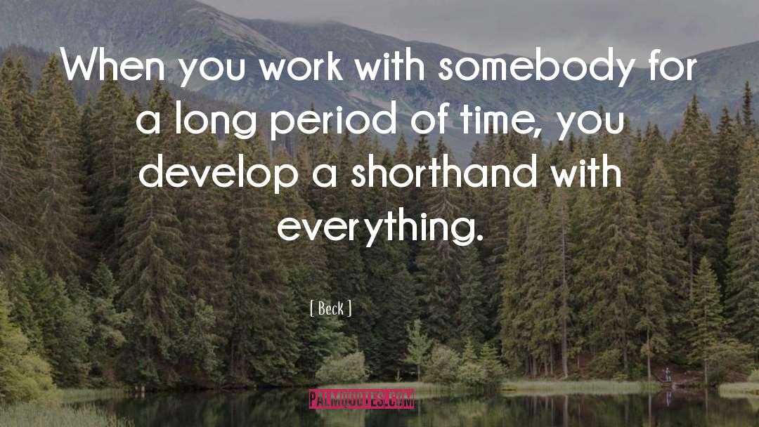 Beck Quotes: When you work with somebody