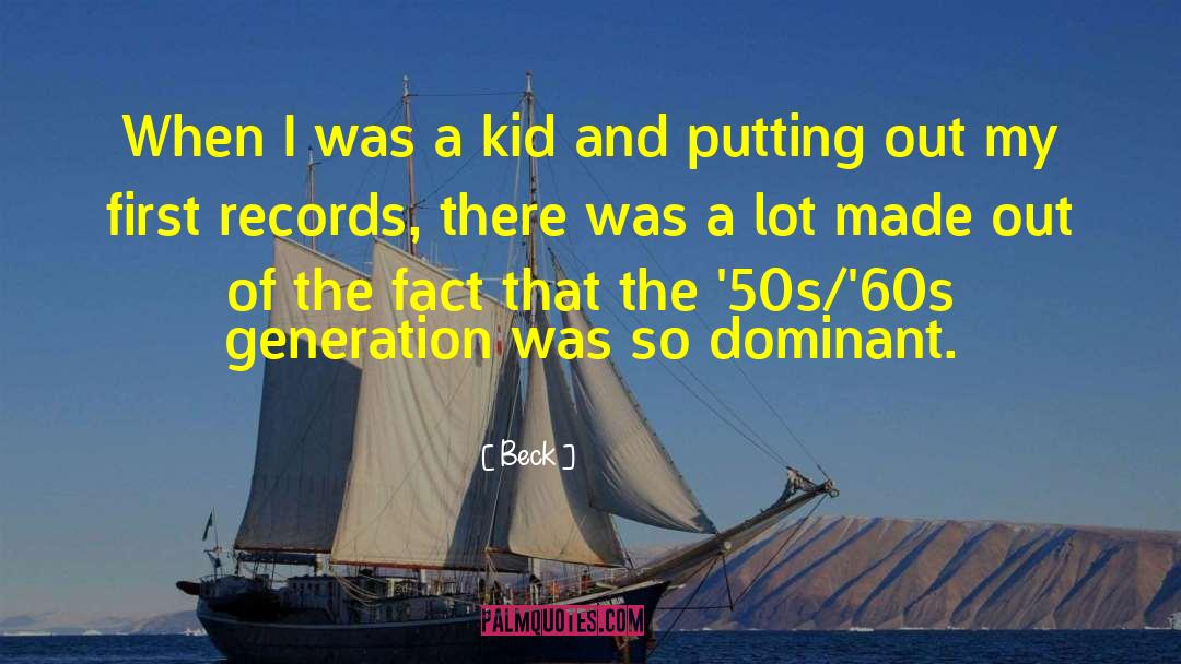 Beck Quotes: When I was a kid