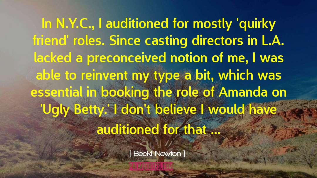 Becki Newton Quotes: In N.Y.C., I auditioned for