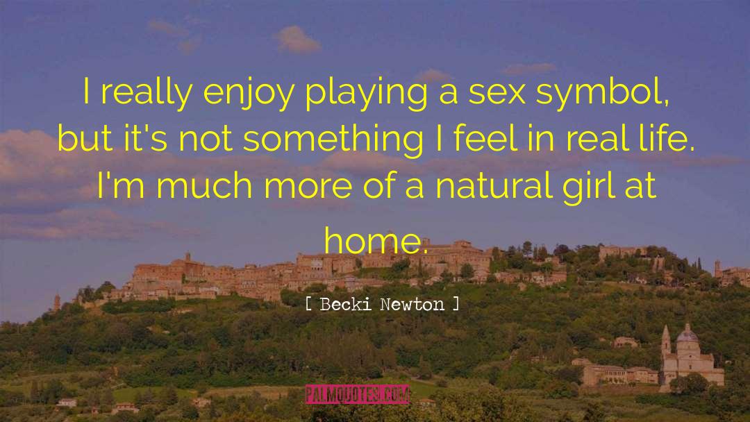 Becki Newton Quotes: I really enjoy playing a