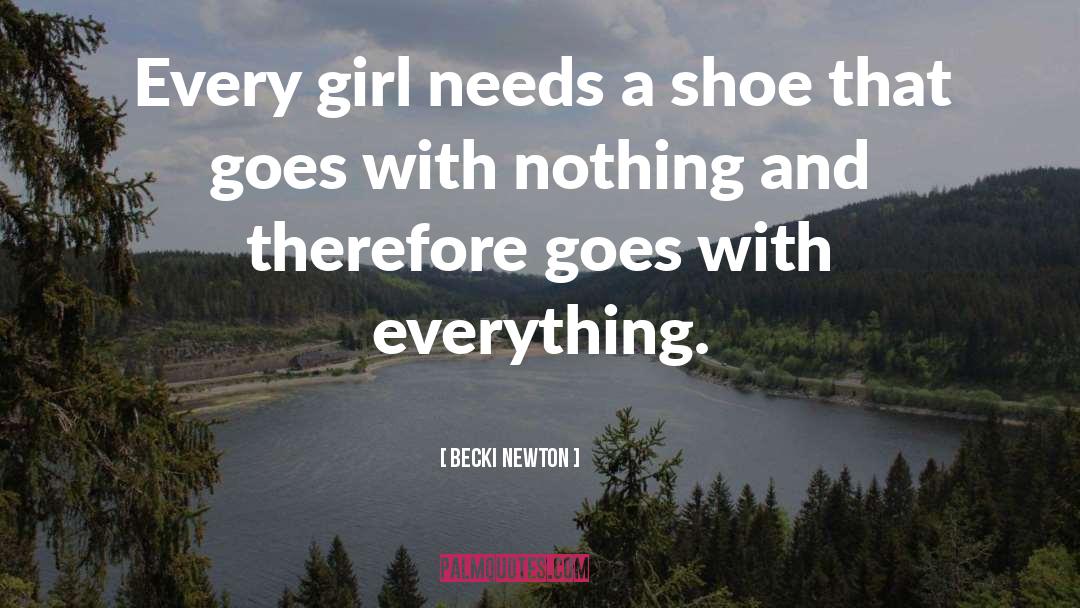 Becki Newton Quotes: Every girl needs a shoe