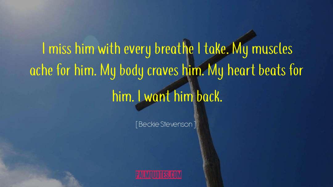 Beckie Stevenson Quotes: I miss him with every