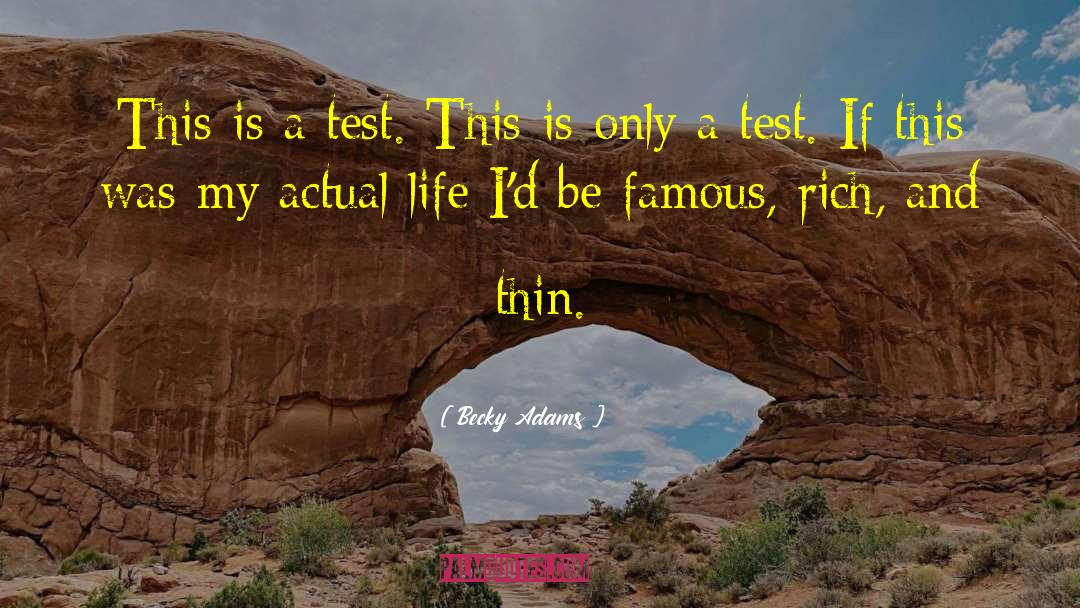 Becky Adams Quotes: This is a test. This