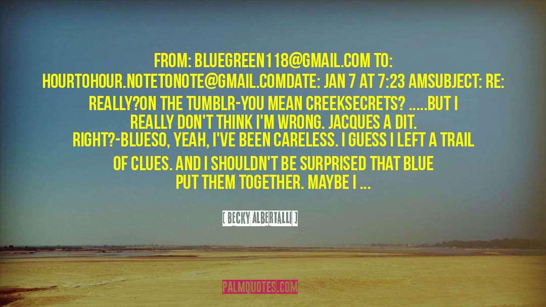 Becky Albertalli Quotes: From: bluegreen118@gmail.com <br />To: hourtohour.notetonote@gmail.com<br