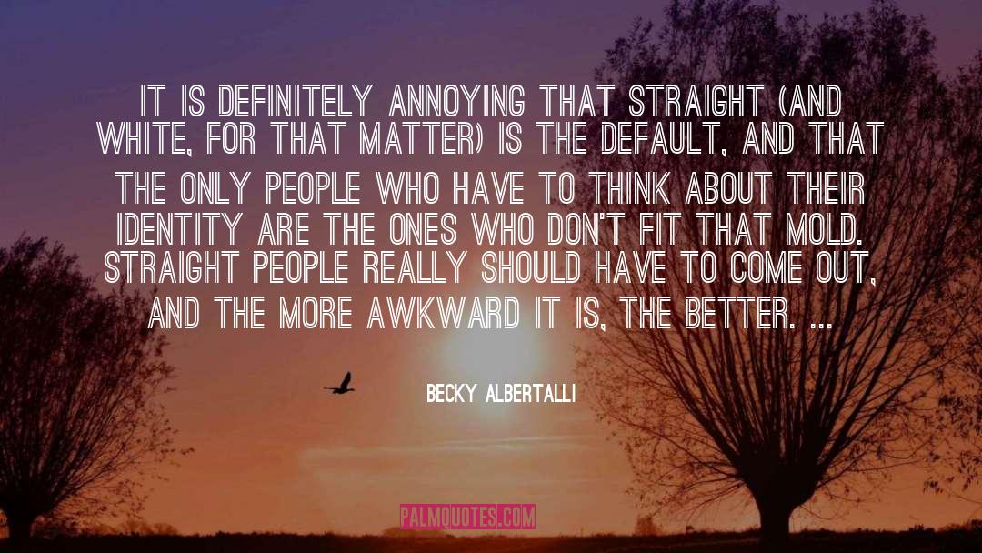 Becky Albertalli Quotes: It is definitely annoying that