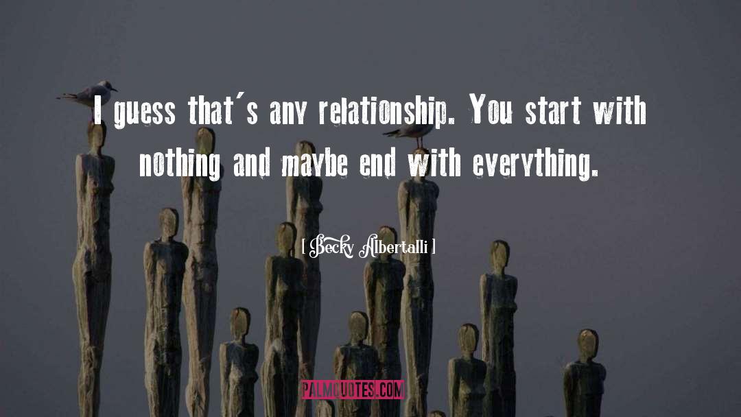 Becky Albertalli Quotes: I guess that's any relationship.