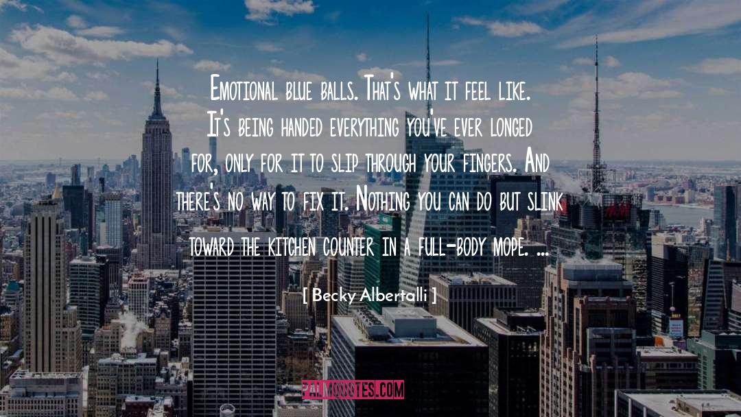 Becky Albertalli Quotes: Emotional blue balls. That's what