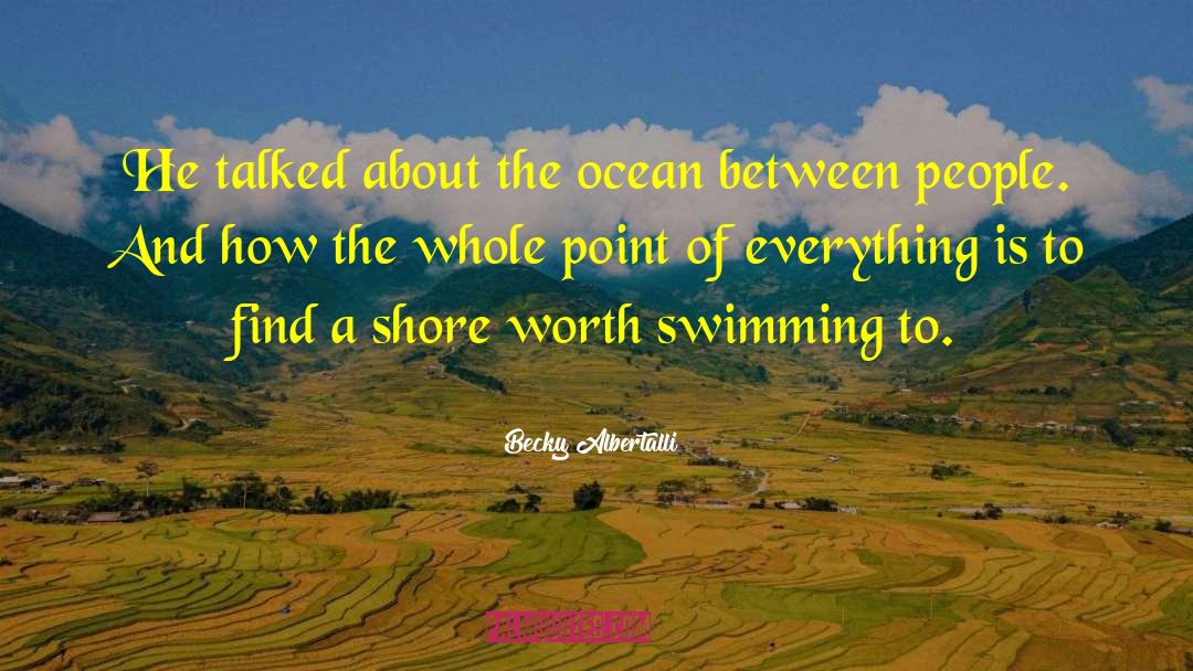 Becky Albertalli Quotes: He talked about the ocean