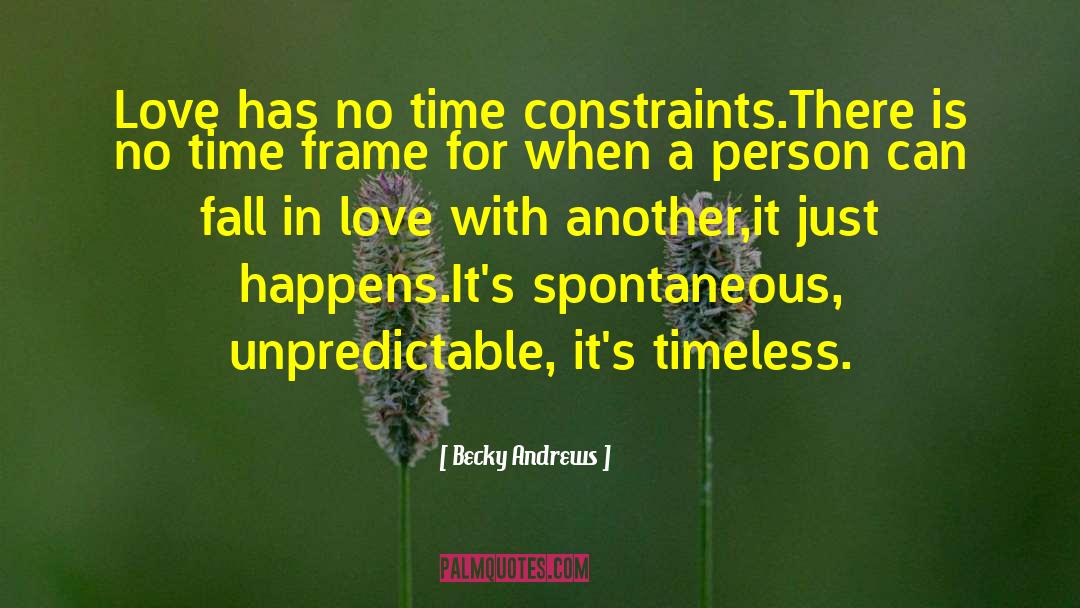 Becky Andrews Quotes: Love has no time constraints.There
