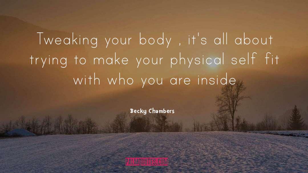 Becky Chambers Quotes: Tweaking your body , it's