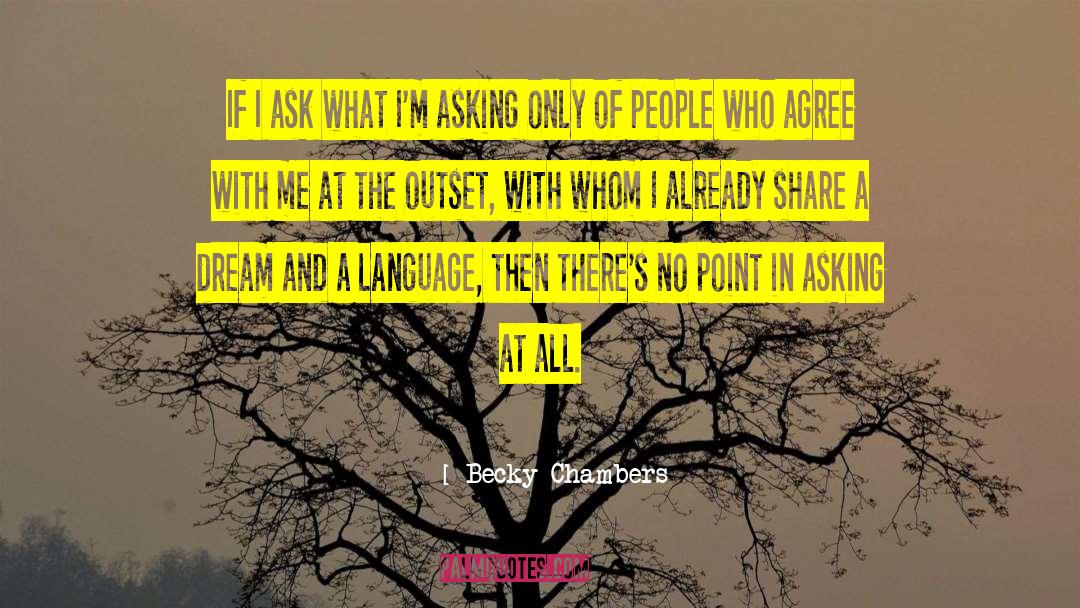 Becky Chambers Quotes: If I ask what I'm