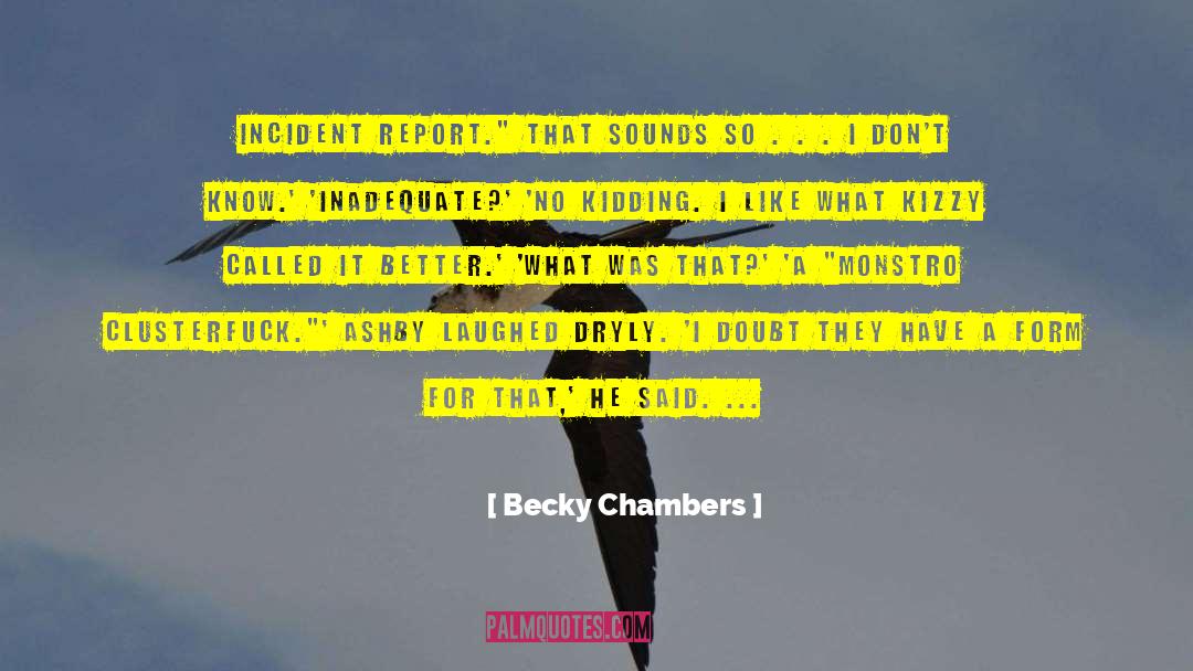 Becky Chambers Quotes: Incident report.