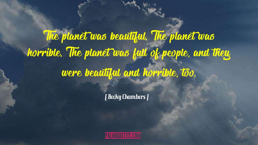 Becky Chambers Quotes: The planet was beautiful. The