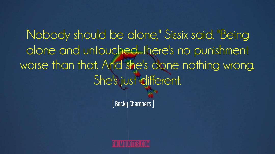 Becky Chambers Quotes: Nobody should be alone,