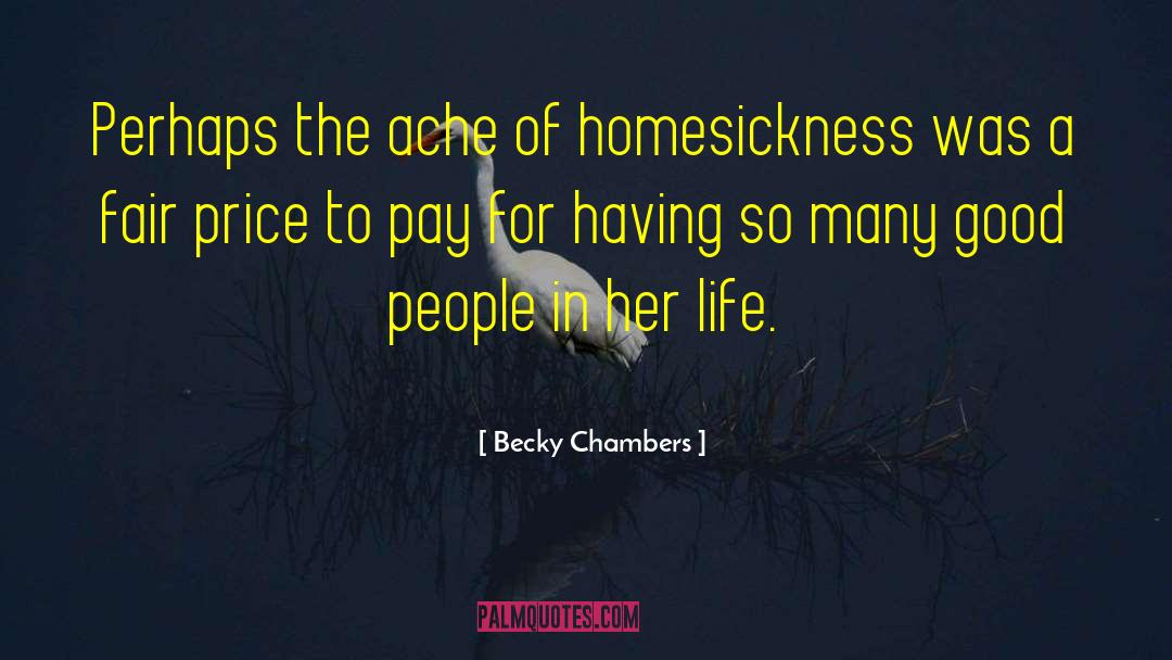 Becky Chambers Quotes: Perhaps the ache of homesickness