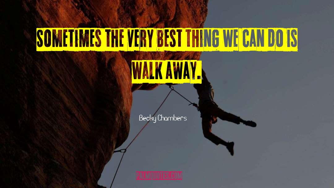 Becky Chambers Quotes: Sometimes the very best thing
