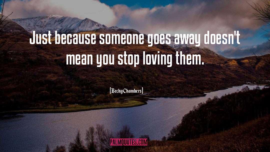 Becky Chambers Quotes: Just because someone goes away