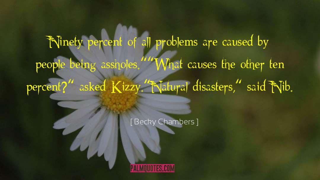 Becky Chambers Quotes: Ninety percent of all problems
