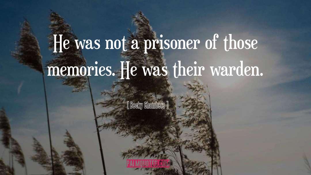Becky Chambers Quotes: He was not a prisoner