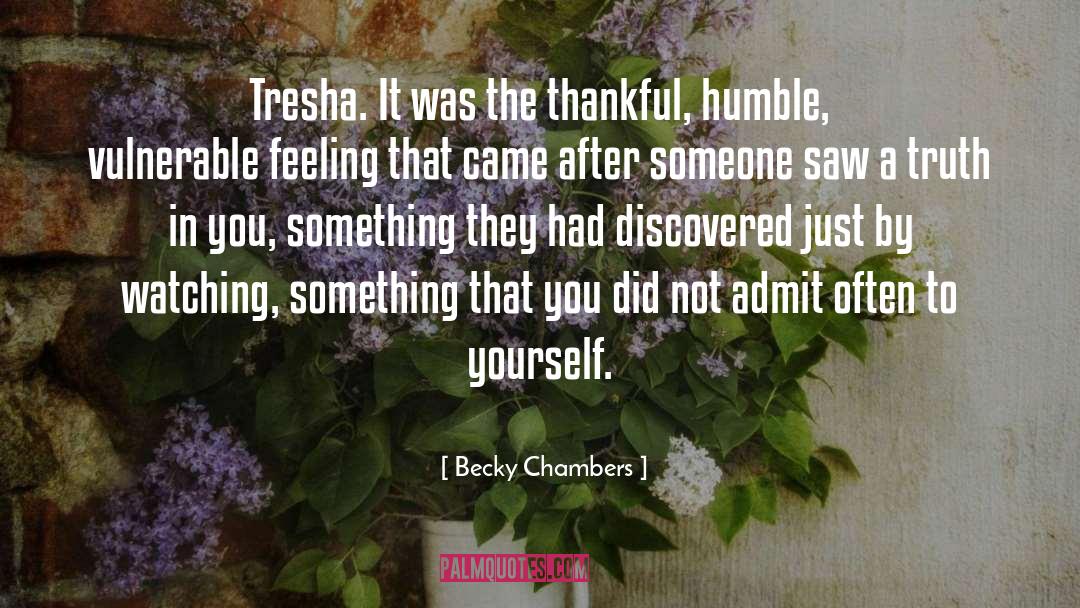 Becky Chambers Quotes: Tresha. It was the thankful,
