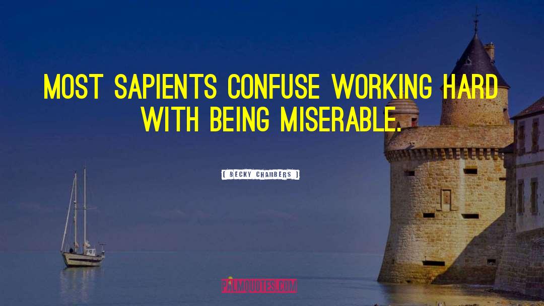 Becky Chambers Quotes: Most sapients confuse working hard