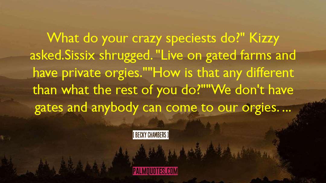 Becky Chambers Quotes: What do your crazy speciests