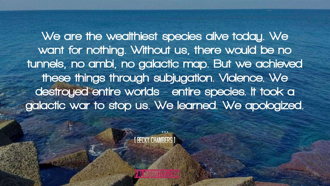 Becky Chambers Quotes: We are the wealthiest species