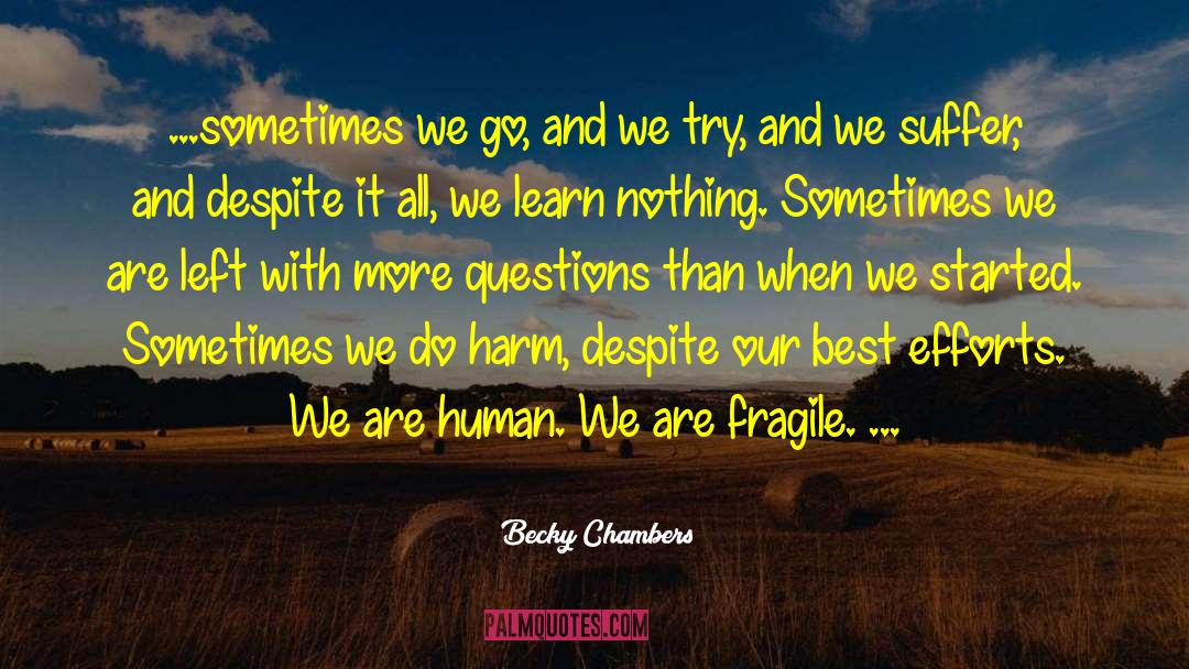Becky Chambers Quotes: ...sometimes we go, and we