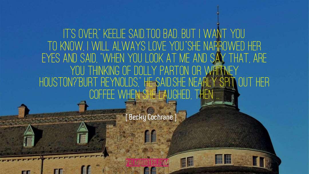 Becky Cochrane Quotes: It's over,