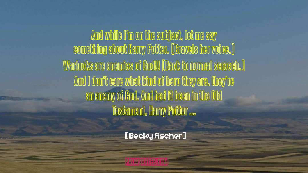Becky Fischer Quotes: And while I'm on the
