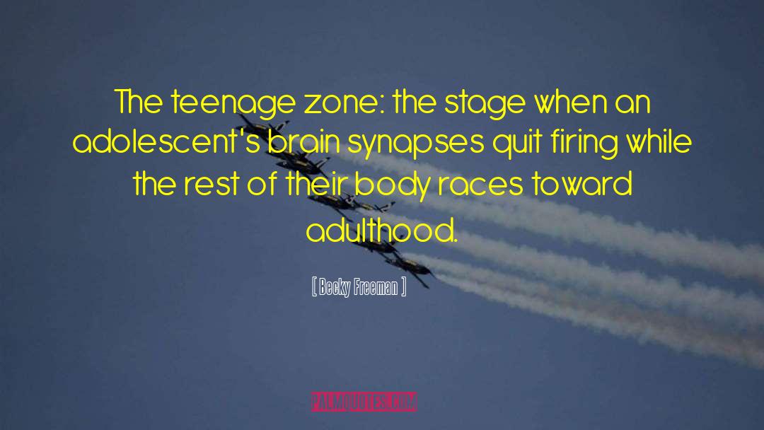 Becky Freeman Quotes: The teenage zone: the stage