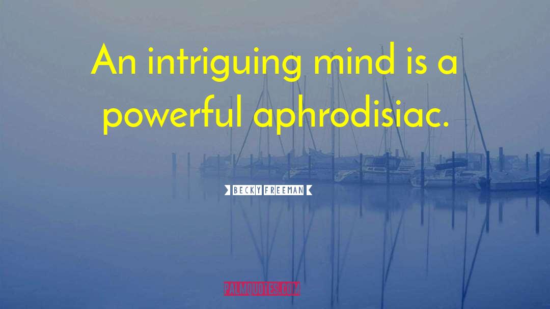 Becky Freeman Quotes: An intriguing mind is a