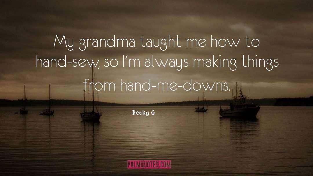 Becky G Quotes: My grandma taught me how