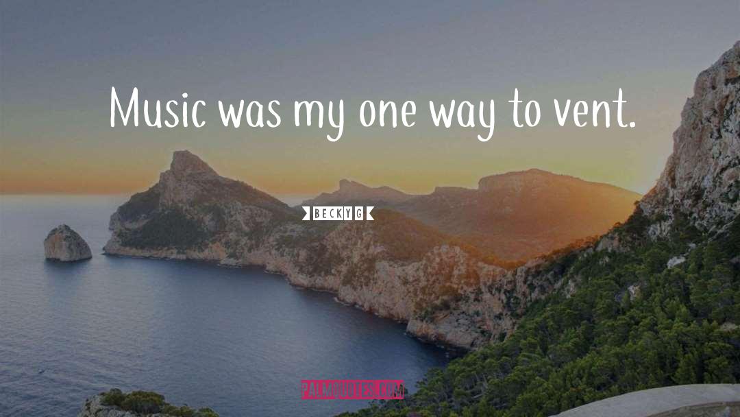 Becky G Quotes: Music was my one way