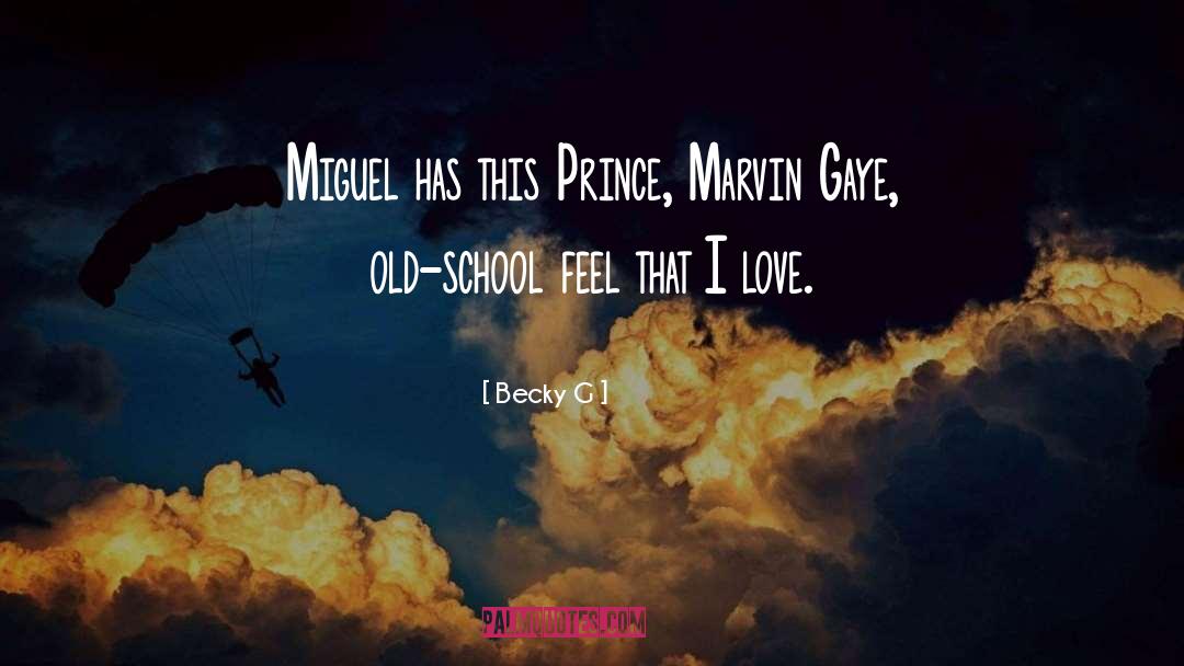 Becky G Quotes: Miguel has this Prince, Marvin