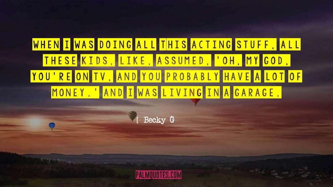 Becky G Quotes: When I was doing all