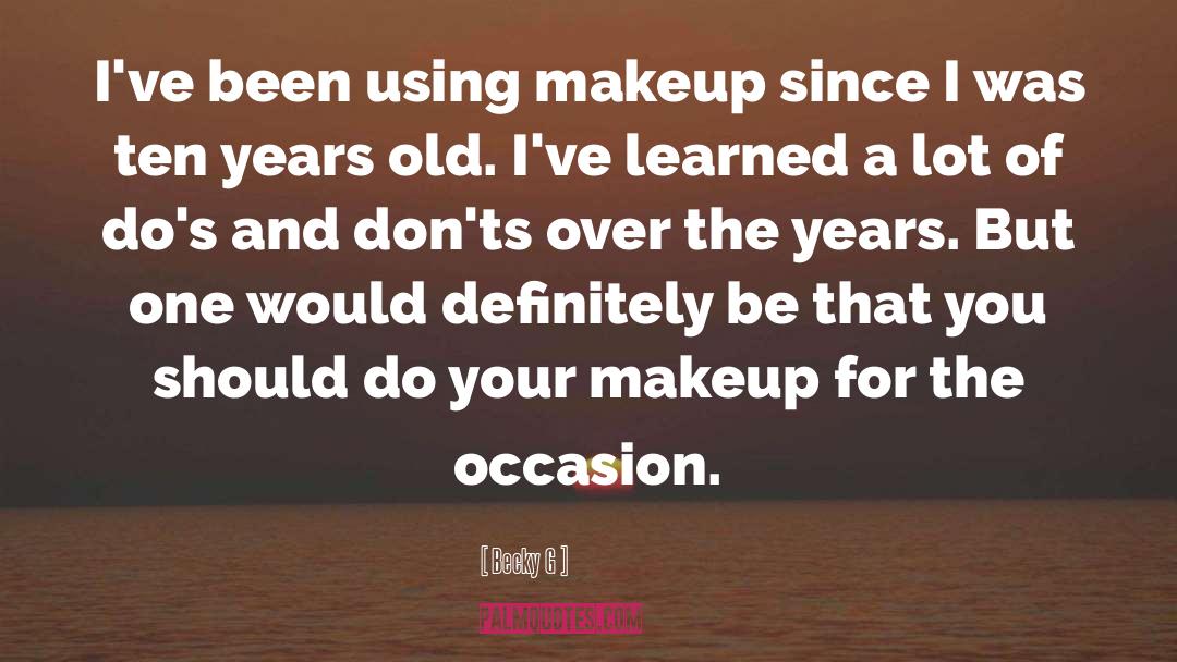 Becky G Quotes: I've been using makeup since
