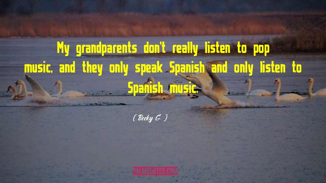 Becky G Quotes: My grandparents don't really listen