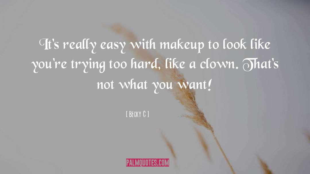 Becky G Quotes: It's really easy with makeup