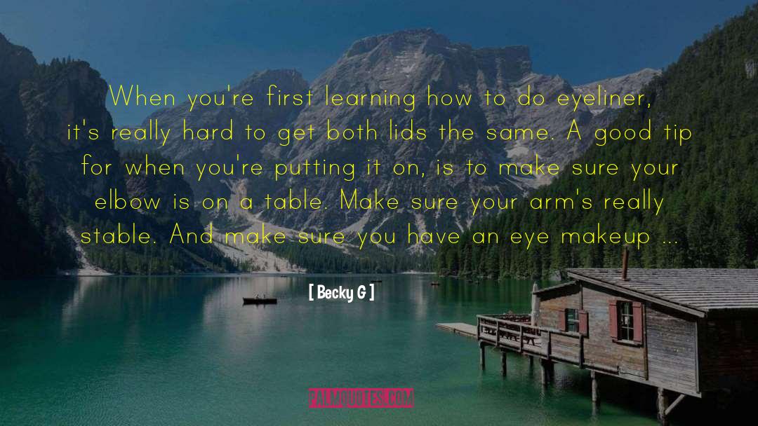 Becky G Quotes: When you're first learning how