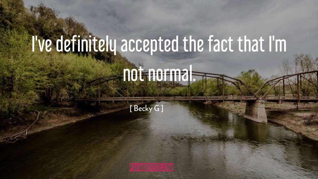 Becky G Quotes: I've definitely accepted the fact