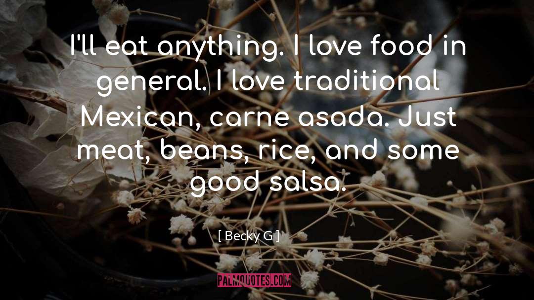 Becky G Quotes: I'll eat anything. I love