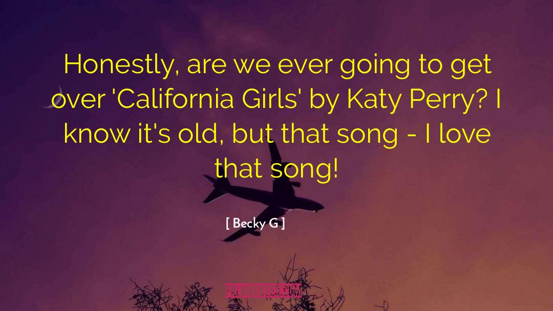 Becky G Quotes: Honestly, are we ever going