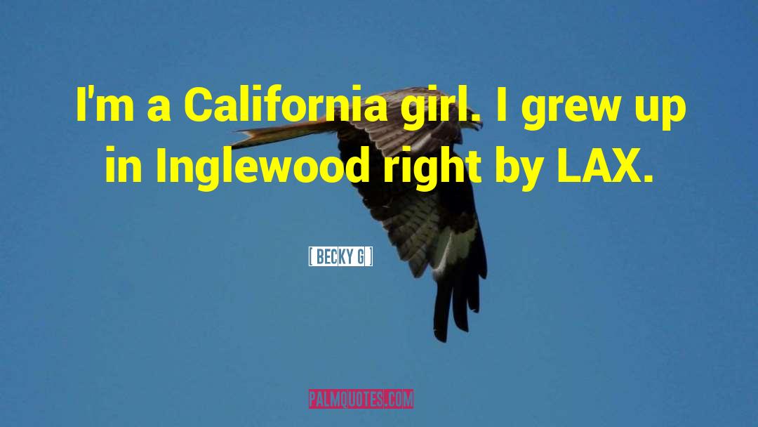 Becky G Quotes: I'm a California girl. I