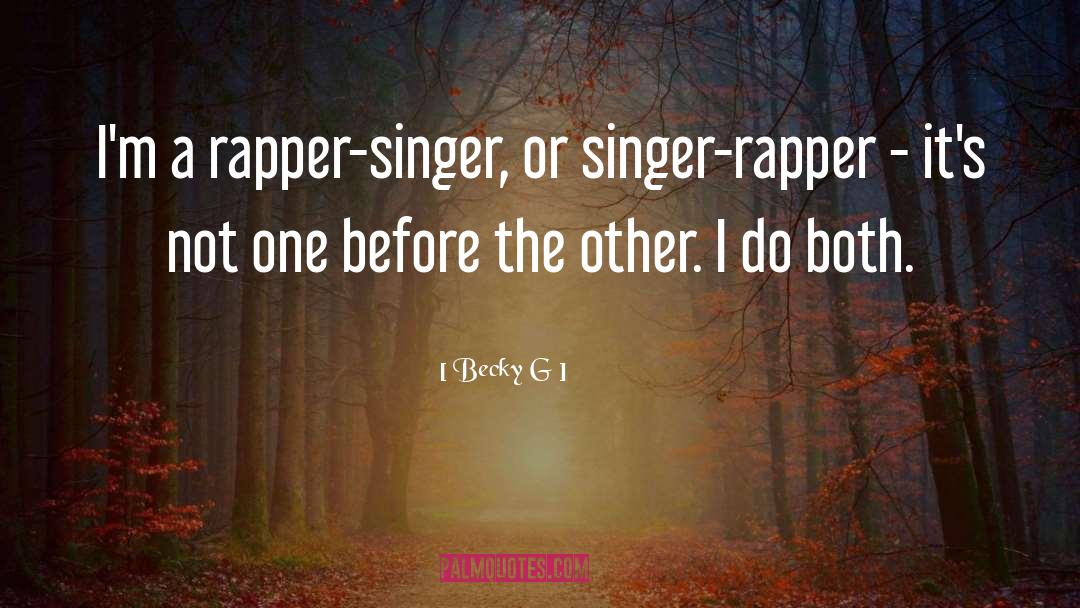 Becky G Quotes: I'm a rapper-singer, or singer-rapper