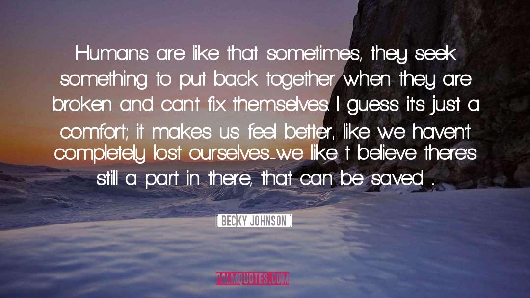 Becky Johnson Quotes: Humans are like that sometimes,