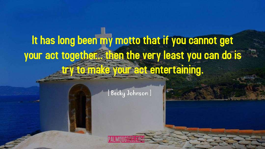 Becky Johnson Quotes: It has long been my