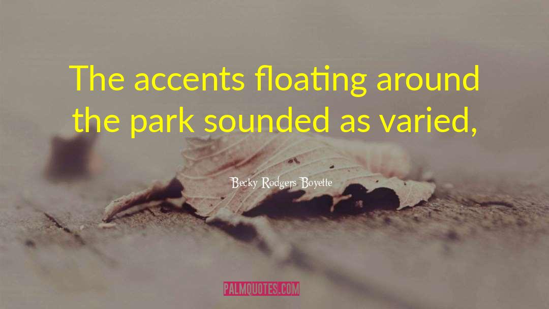 Becky Rodgers Boyette Quotes: The accents floating around the