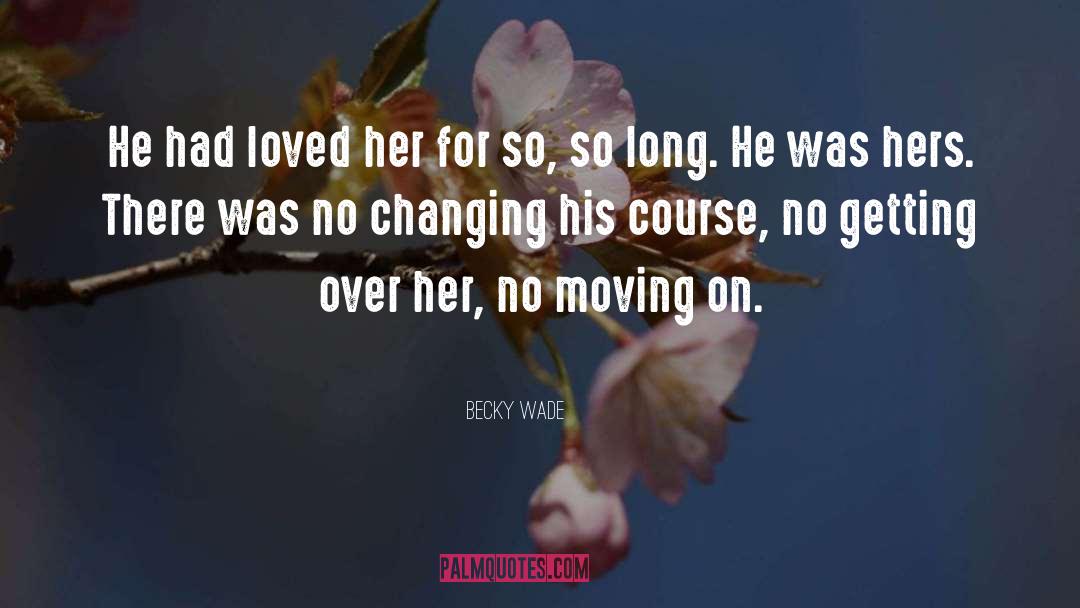 Becky Wade Quotes: He had loved her for